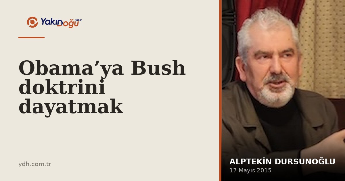 Obama’ya Bush doktrini dayatmak