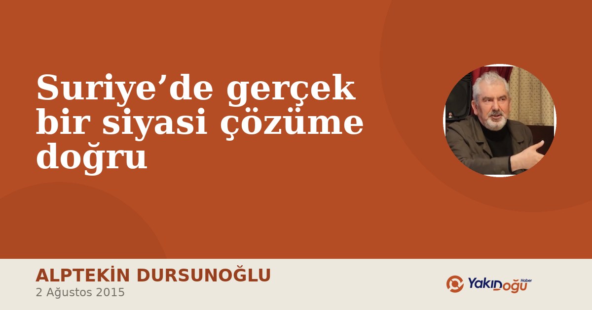 Suriye’de gerçek bir siyasi çözüme doğru