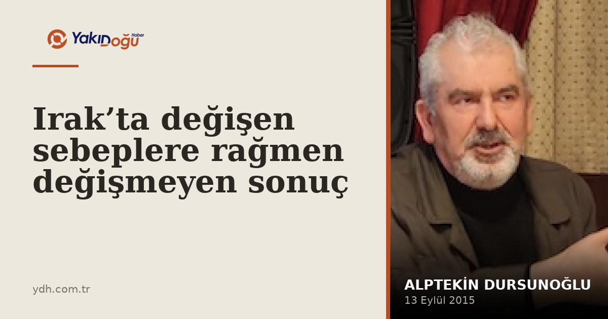 Irak’ta değişen sebeplere rağmen değişmeyen sonuç