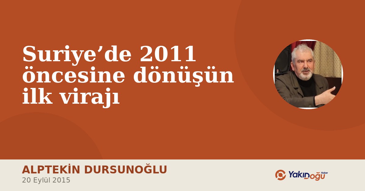 Suriye’de 2011 öncesine dönüşün ilk virajı