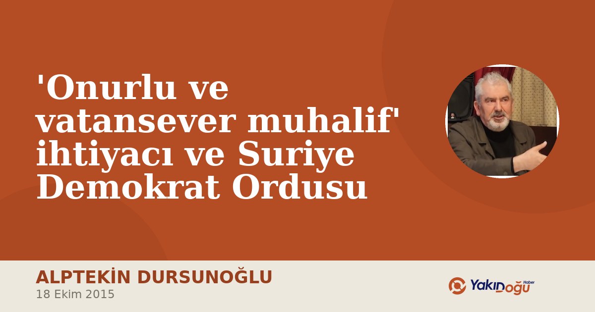 'Onurlu ve vatansever muhalif' ihtiyacı ve Suriye Demokrat Ordusu