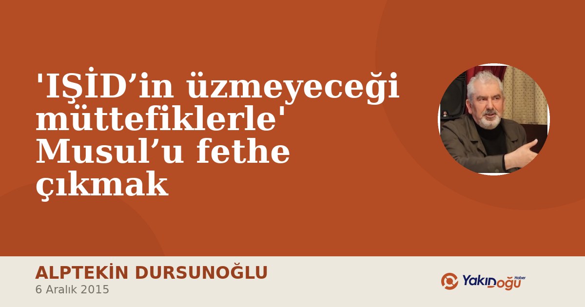 'IŞİD’in üzmeyeceği müttefiklerle' Musul’u fethe çıkmak