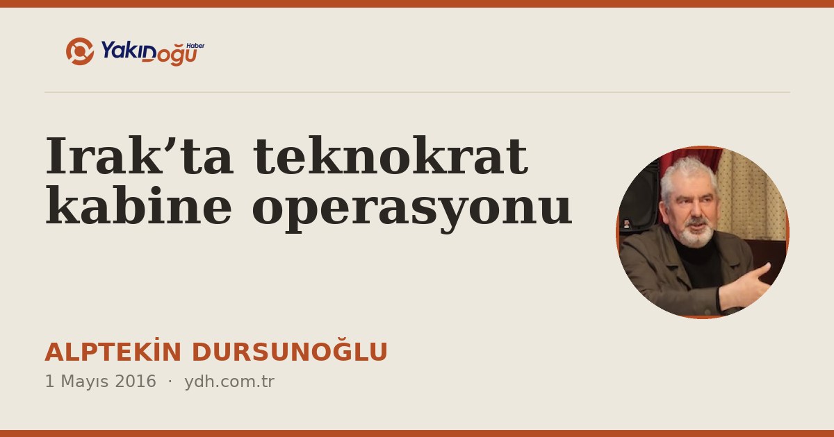 Irak’ta teknokrat kabine operasyonu