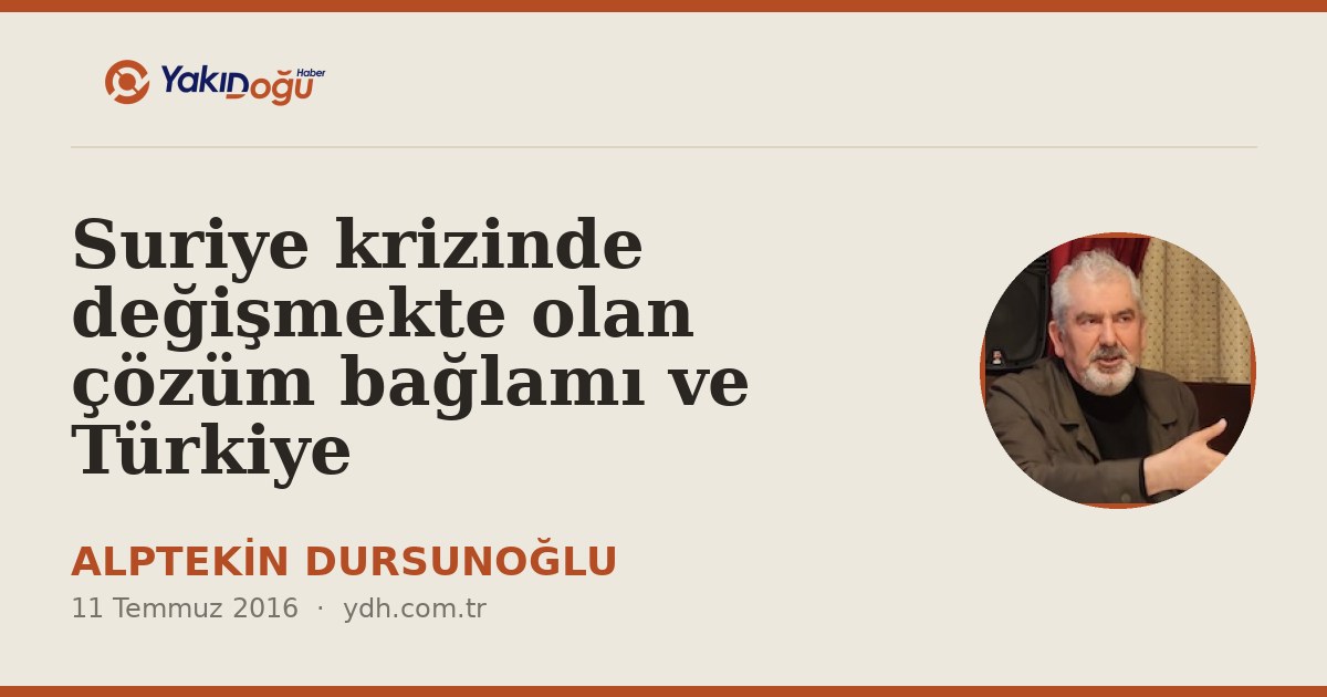 Suriye krizinde değişmekte olan çözüm bağlamı ve Türkiye
