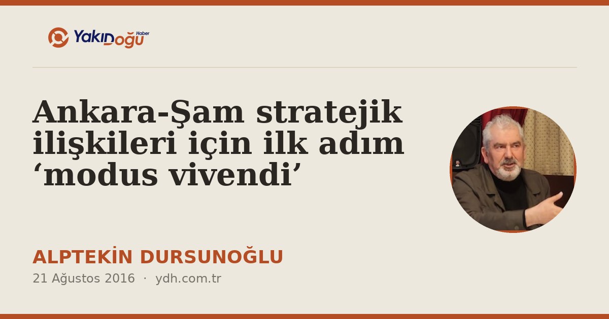 Ankara-Şam stratejik ilişkileri için ilk adım ‘modus vivendi’