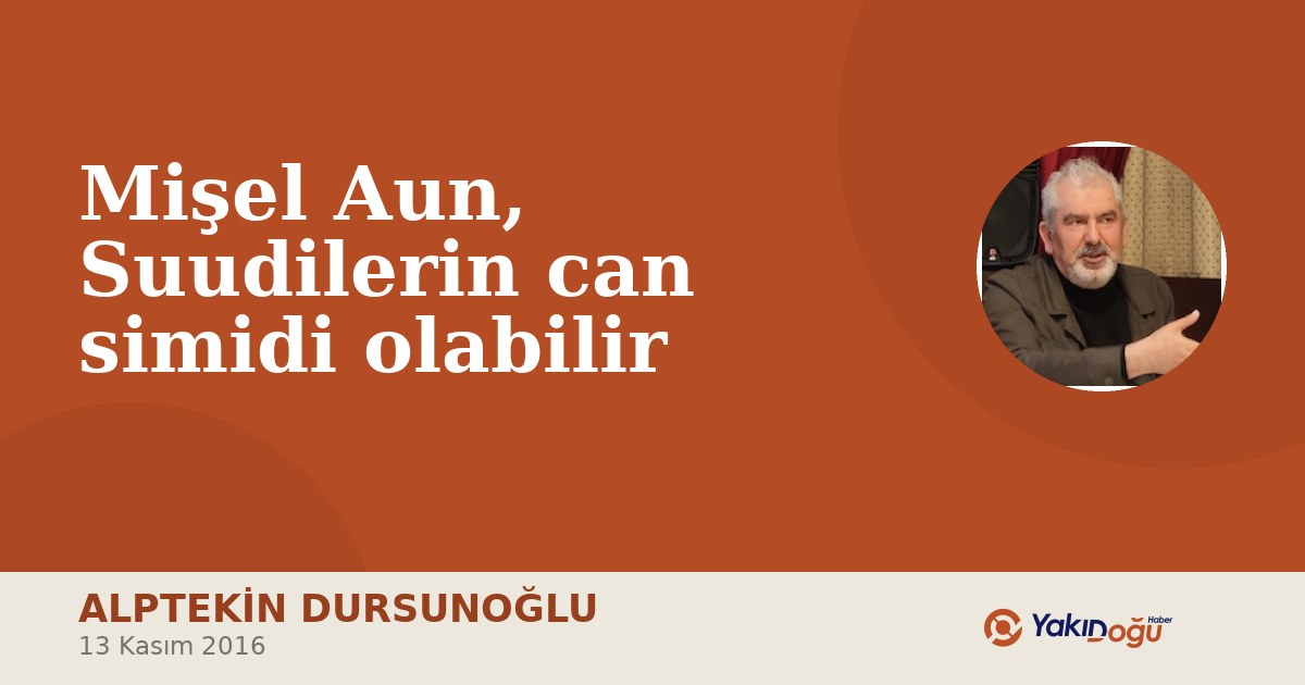 Mişel Aun, Suudilerin can simidi olabilir
