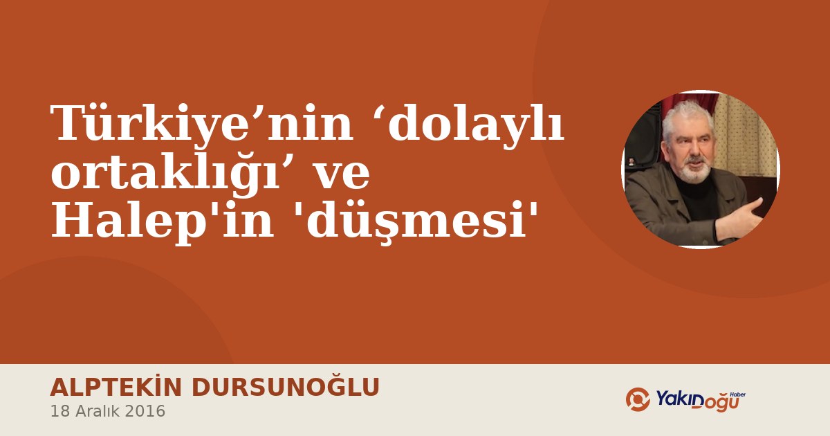 Türkiye’nin ‘dolaylı ortaklığı’ ve Halep'in 'düşmesi'