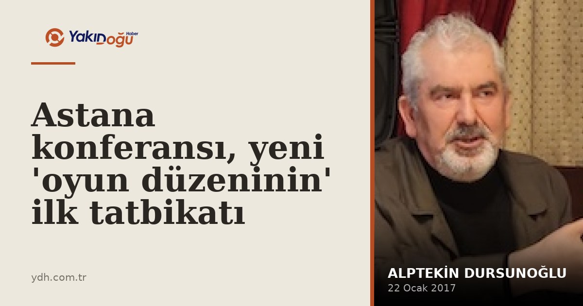 Astana konferansı, yeni 'oyun düzeninin' ilk tatbikatı