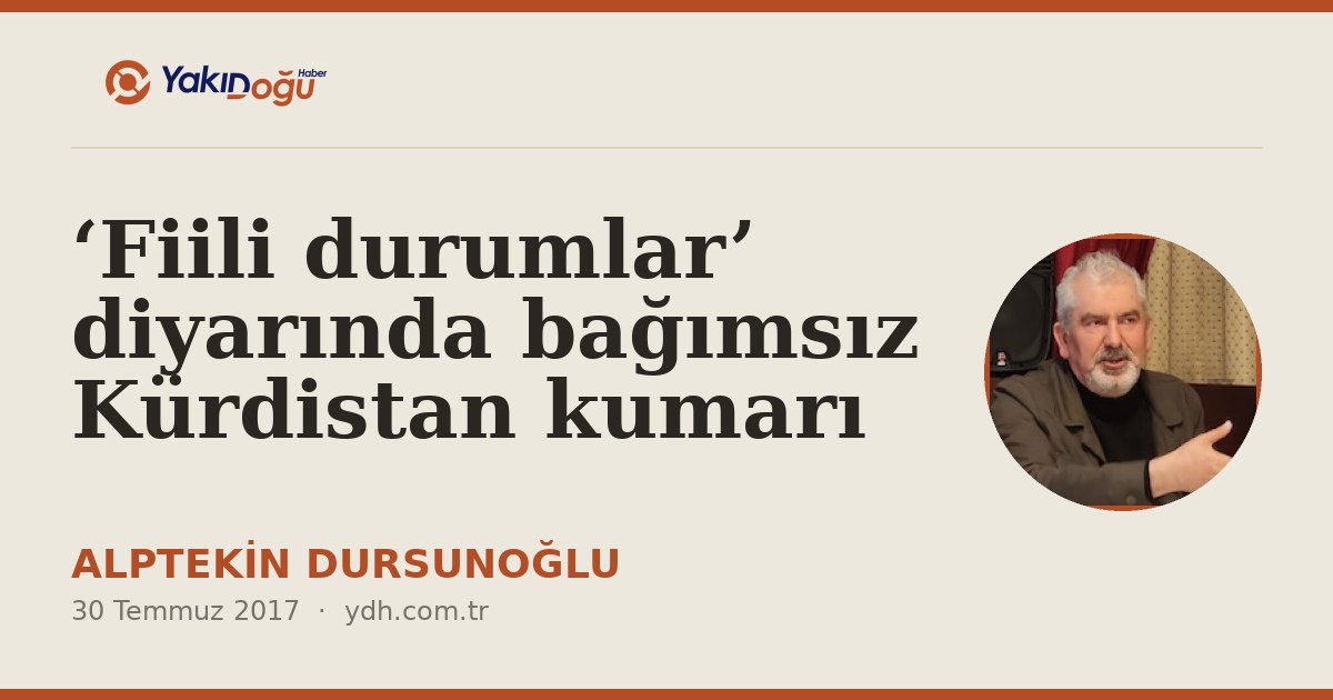 ‘Fiili durumlar’ diyarında bağımsız Kürdistan kumarı