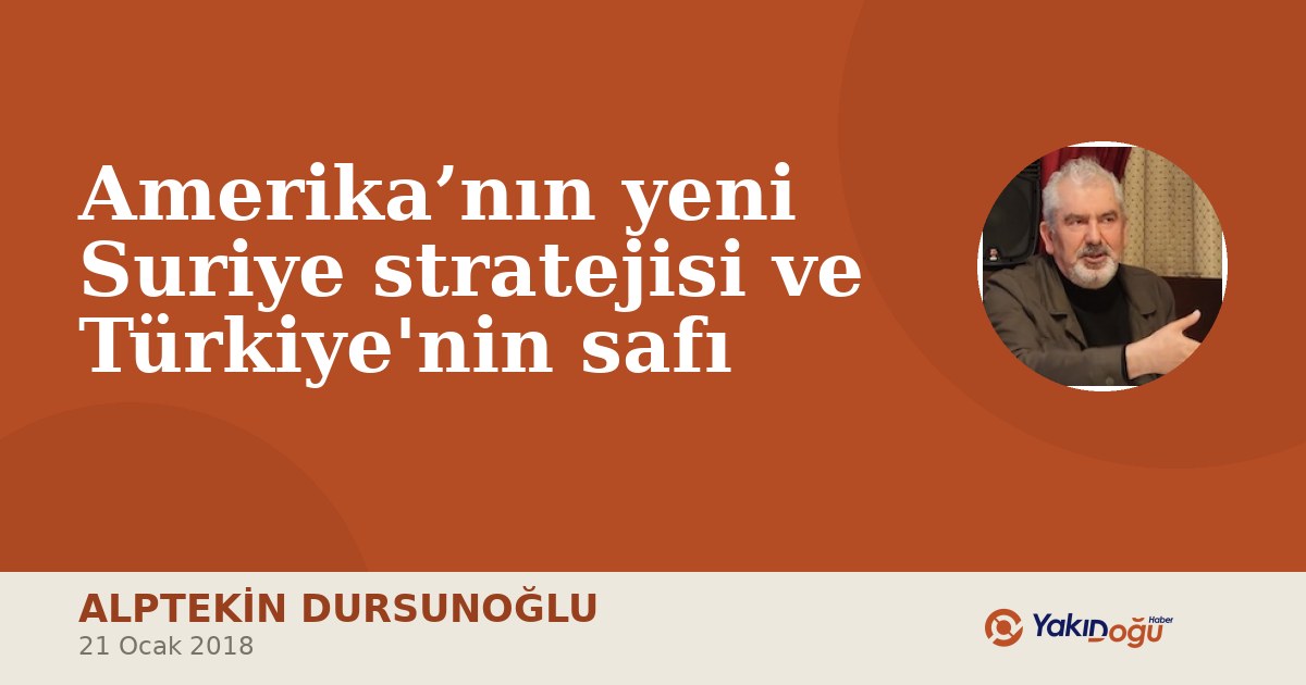 Amerika’nın yeni Suriye stratejisi ve Türkiye'nin safı