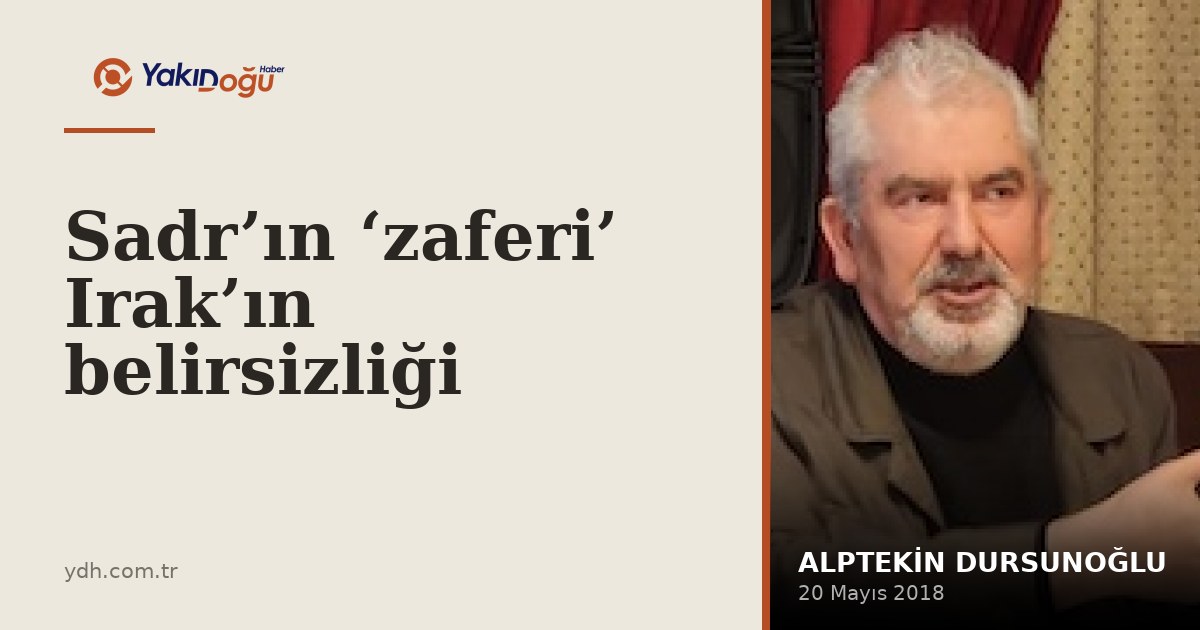 Sadr’ın ‘zaferi’ Irak’ın belirsizliği
