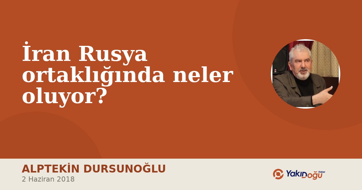 İran Rusya ortaklığında neler oluyor?