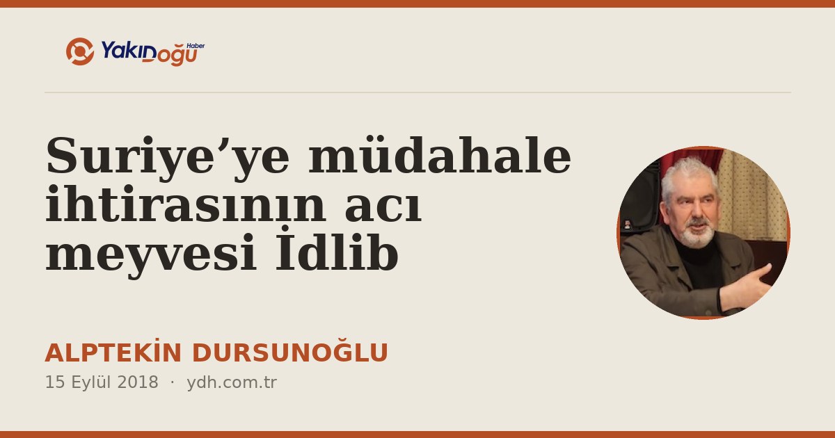 Suriye’ye müdahale ihtirasının acı meyvesi İdlib