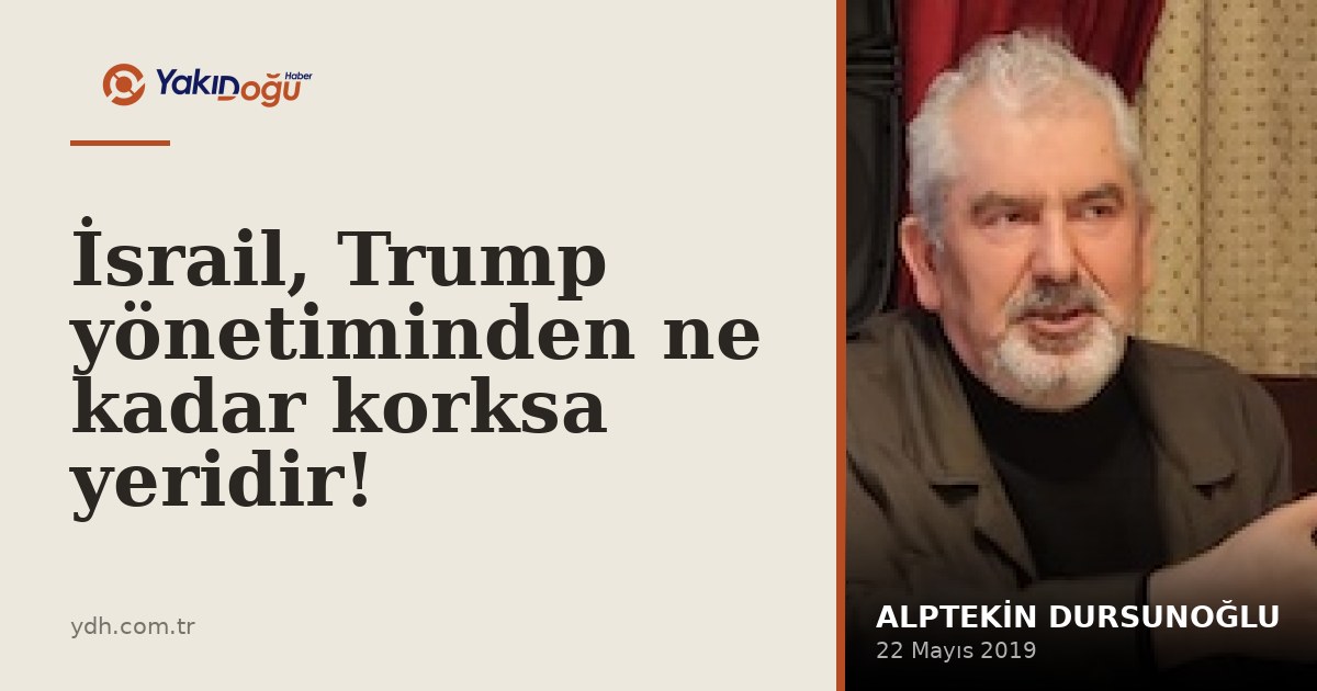 İsrail, Trump yönetiminden ne kadar korksa yeridir!