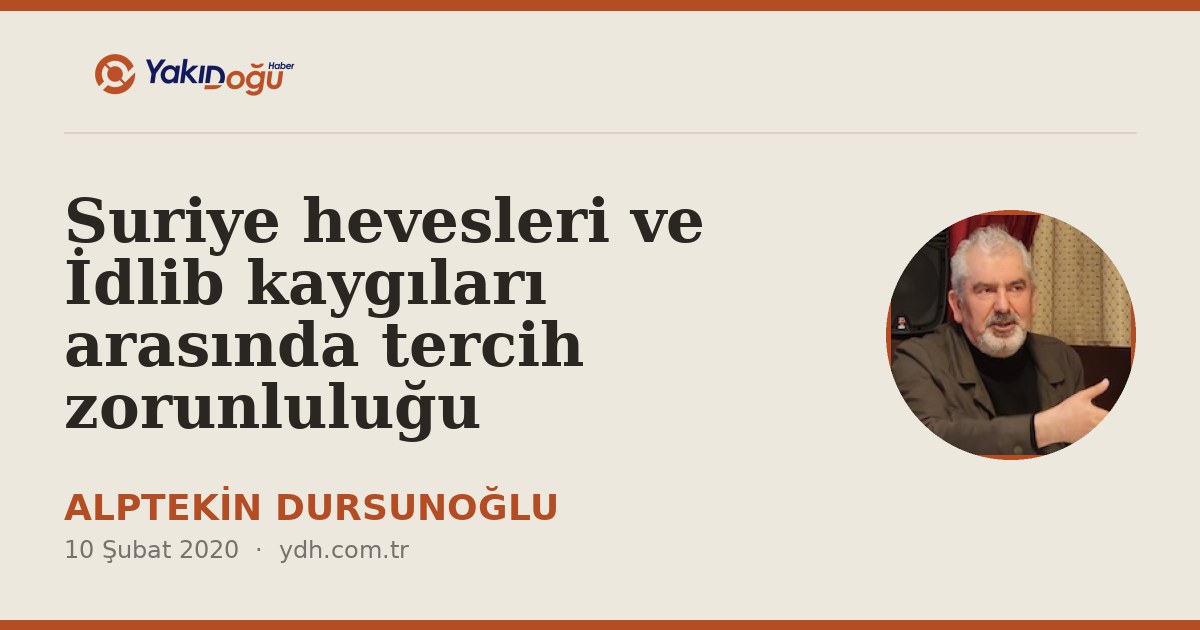 Suriye hevesleri ve İdlib kaygıları arasında tercih zorunluluğu