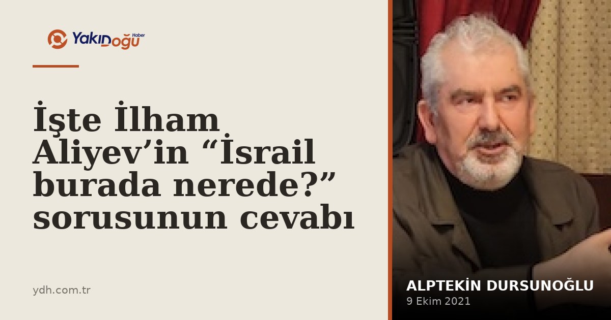 İşte İlham Aliyev’in “İsrail burada nerede?” sorusunun cevabı