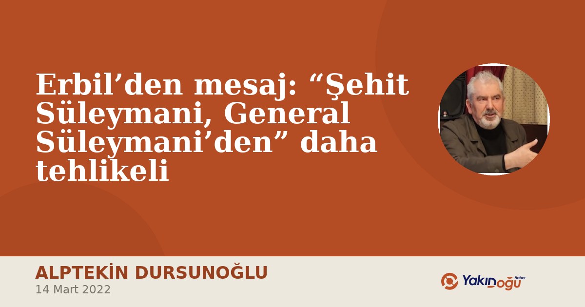 Erbil’den mesaj: “Şehit Süleymani, General Süleymani’den” daha tehlikeli
