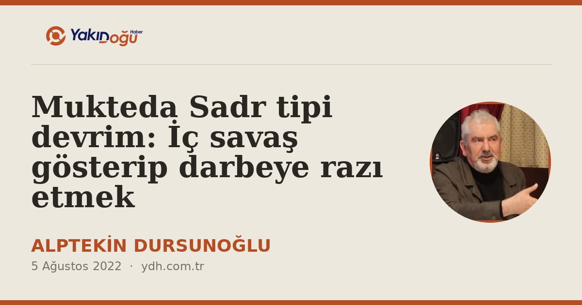 Mukteda Sadr tipi devrim: İç savaş gösterip darbeye razı etmek