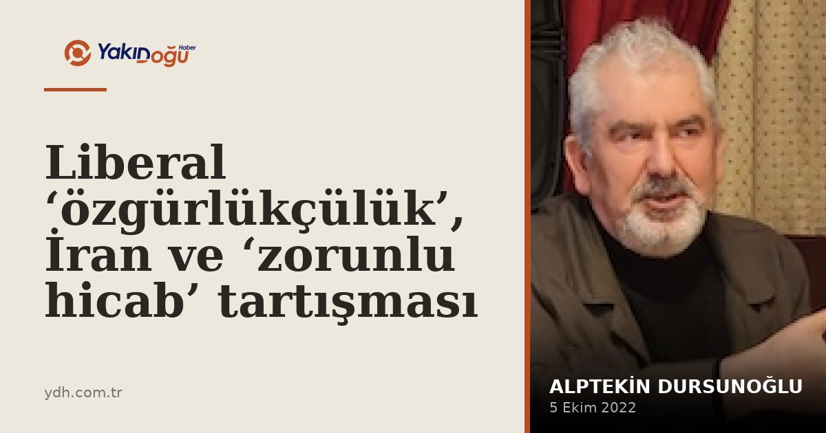 Liberal ‘özgürlükçülük’, İran ve ‘zorunlu hicab’ tartışması