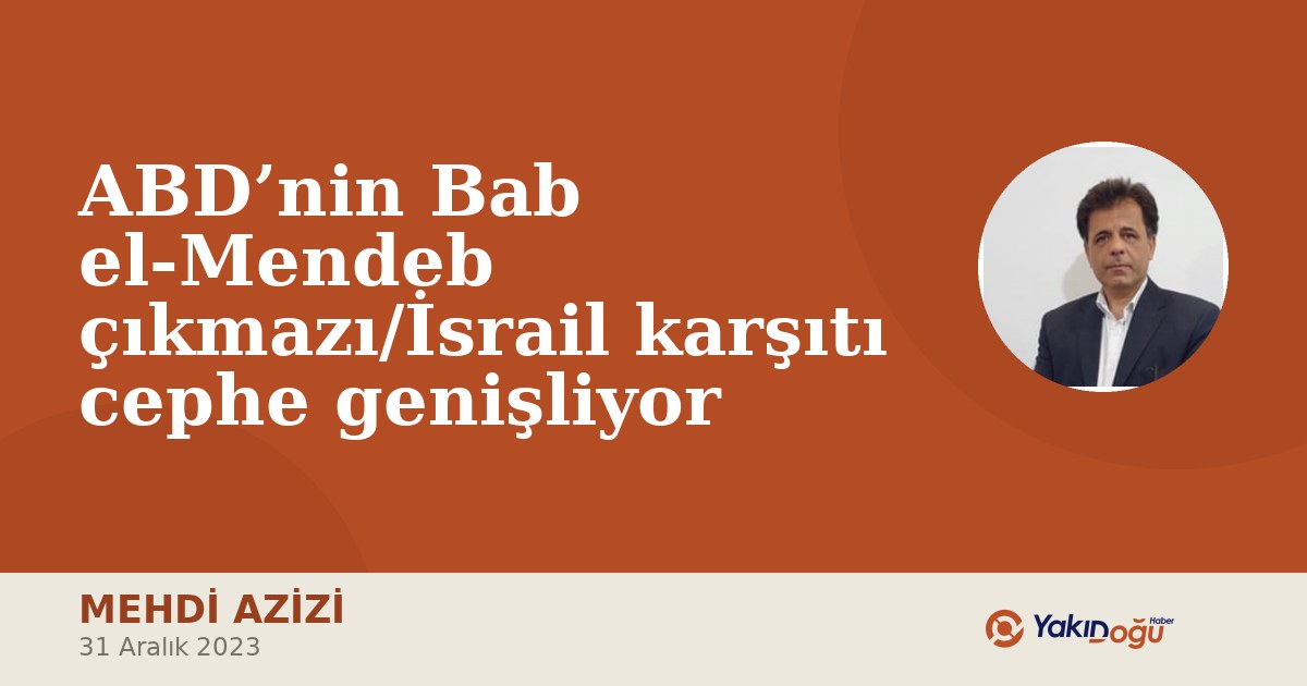 ABD’nin Bab el-Mendeb çıkmazı/İsrail karşıtı cephe genişliyor