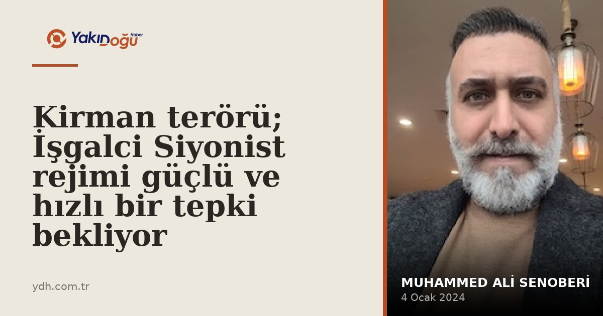 Kirman terörü; İşgalci Siyonist rejimi güçlü ve hızlı bir tepki bekliyor