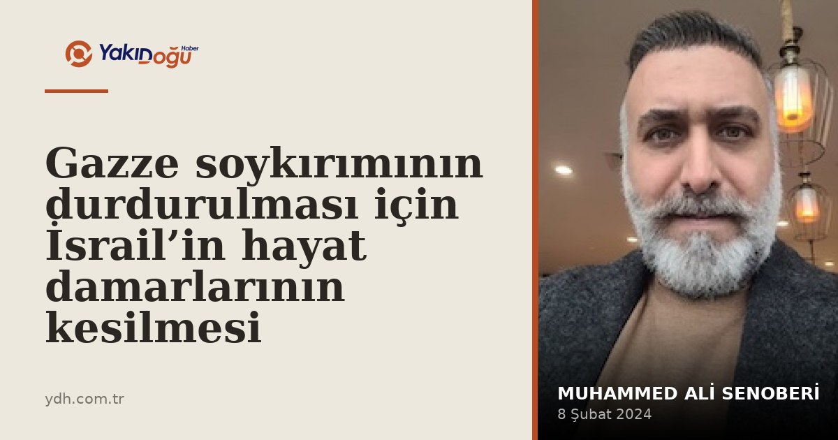 Gazze soykırımının durdurulması için İsrail’in hayat damarlarının kesilmesi