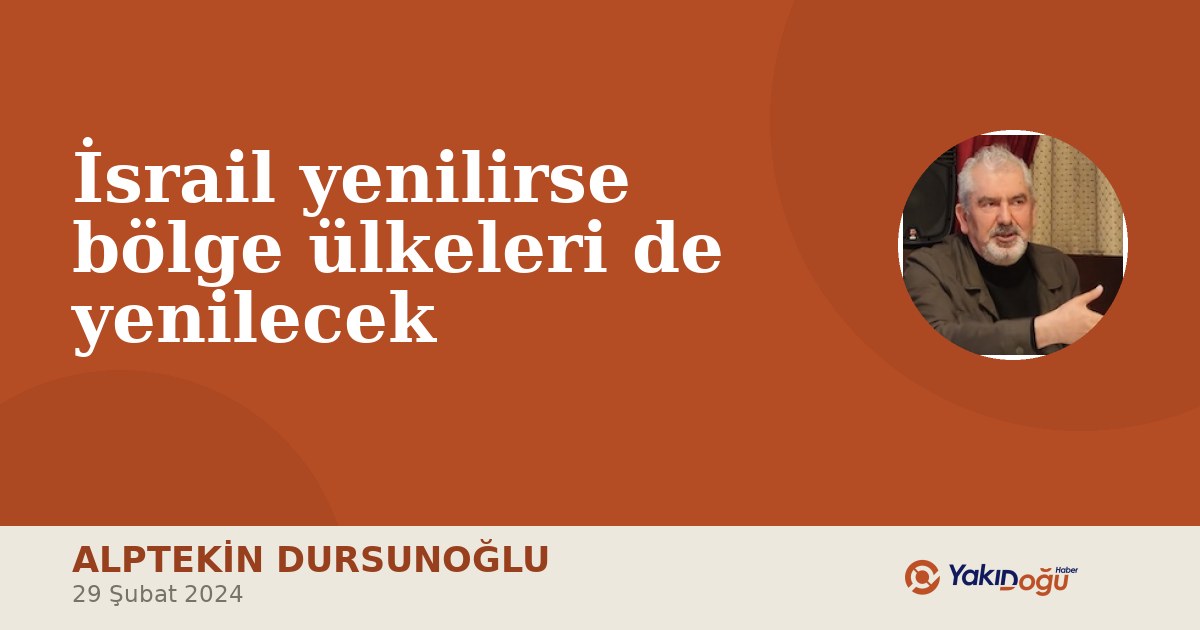 İsrail yenilirse bölge ülkeleri de yenilecek