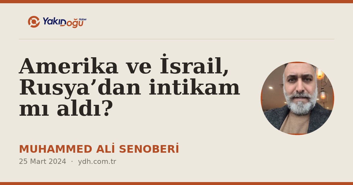 Amerika ve İsrail, Rusya’dan intikam mı aldı?