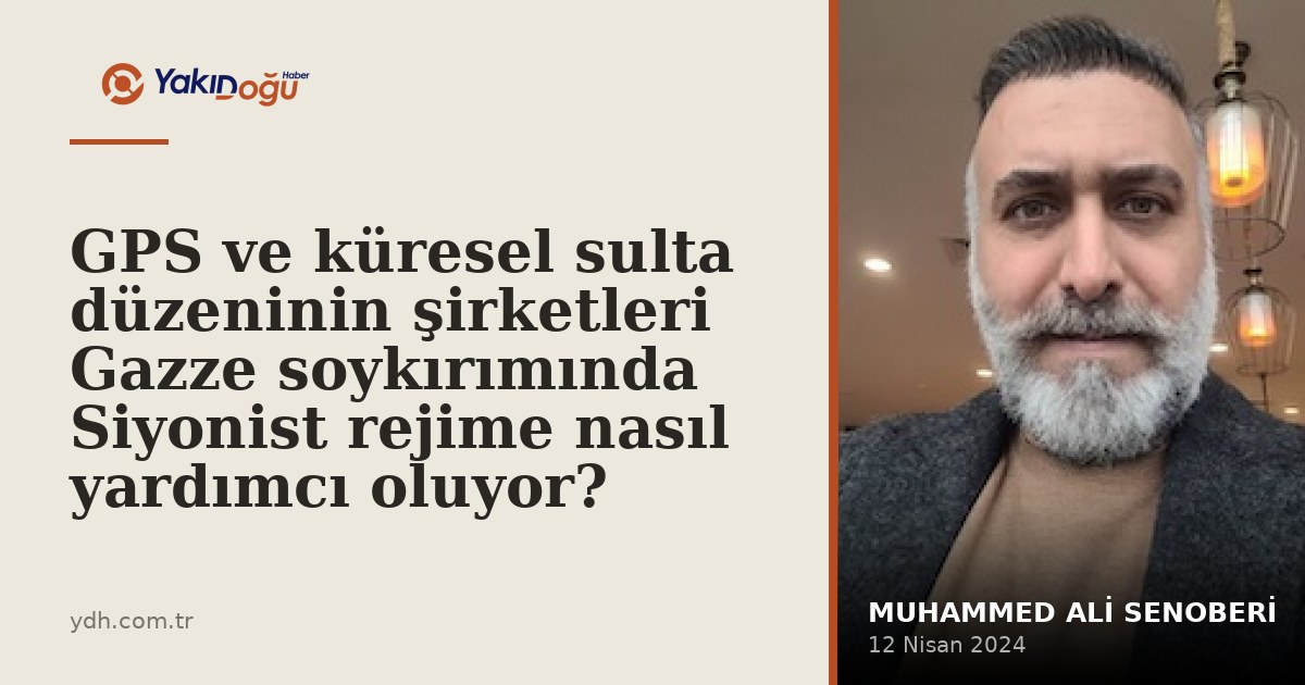 GPS ve küresel sulta düzeninin şirketleri Gazze soykırımında Siyonist rejime nasıl yardımc…