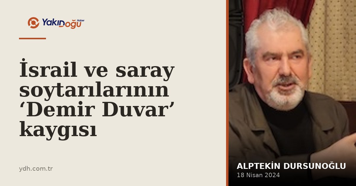 İsrail ve saray soytarılarının ‘Demir Duvar’ kaygısı