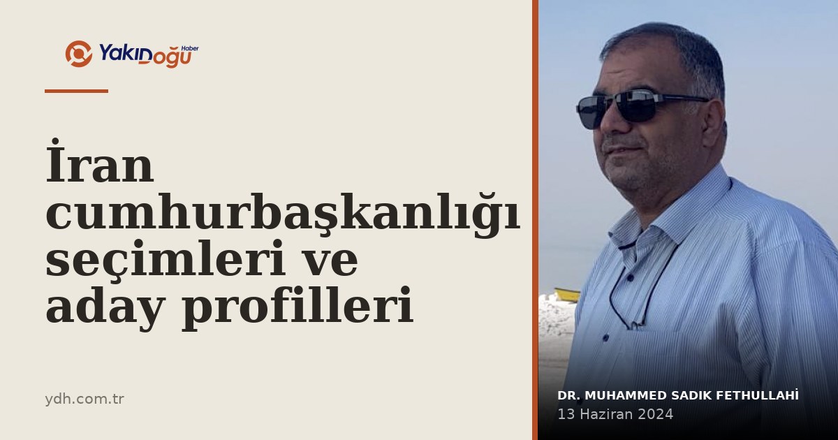 İran cumhurbaşkanlığı seçimleri ve aday profilleri