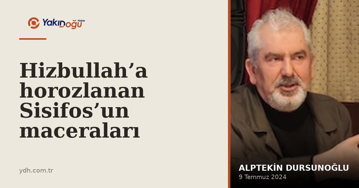 Hizbullah’a horozlanan Sisifos’un maceraları