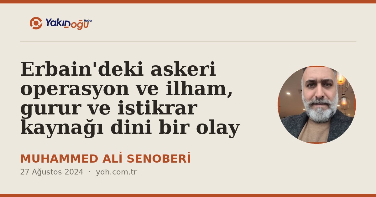 Erbain'deki askeri operasyon ve ilham, gurur ve istikrar kaynağı dini bir olay