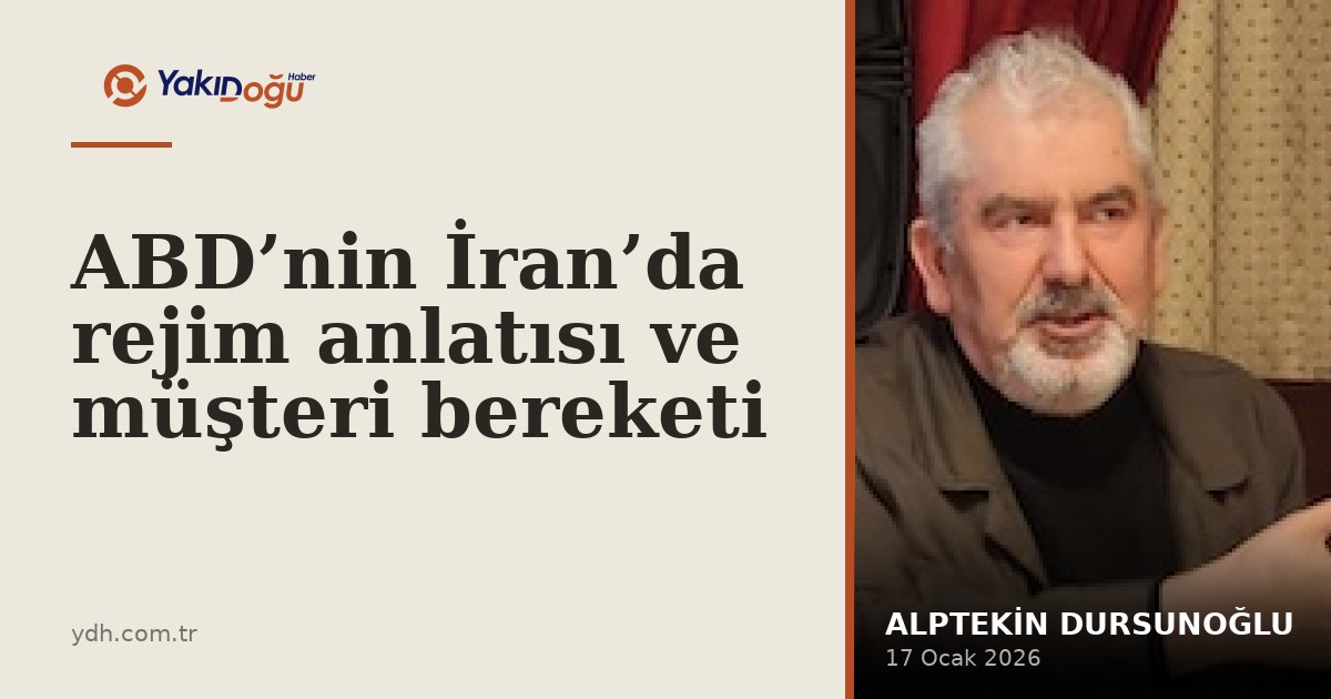 ABD’nin İran’da rejim anlatısı ve müşteri bereketi