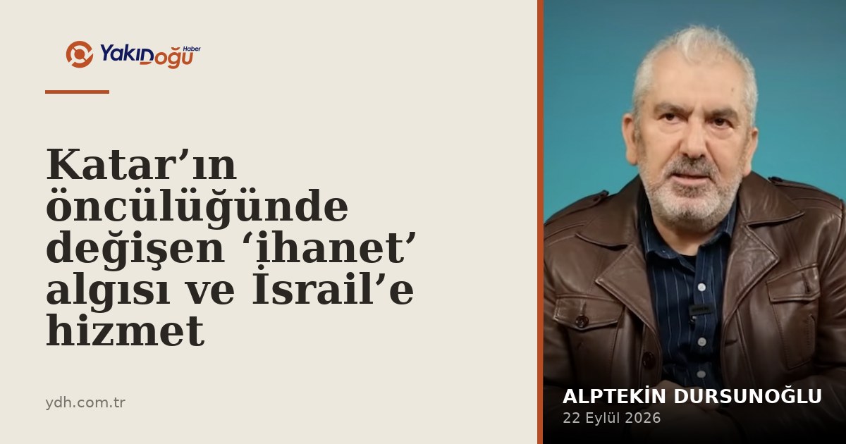 Katar’ın öncülüğünde değişen ‘ihanet’ algısı ve İsrail’e hizmet