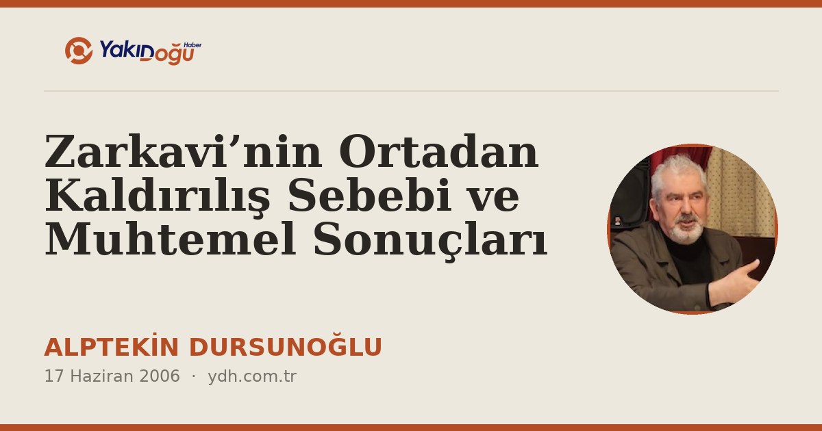 Zarkavi’nin Ortadan Kaldırılış Sebebi ve Muhtemel Sonuçları