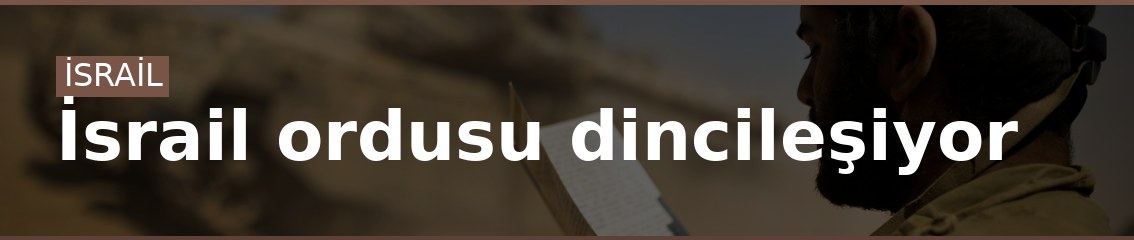 İsrail ordusu dincileşiyor