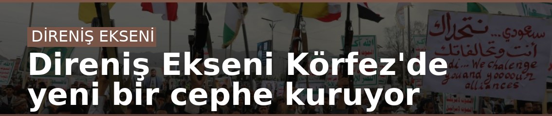 Direniş Ekseni Körfez'de yeni bir cephe kuruyor