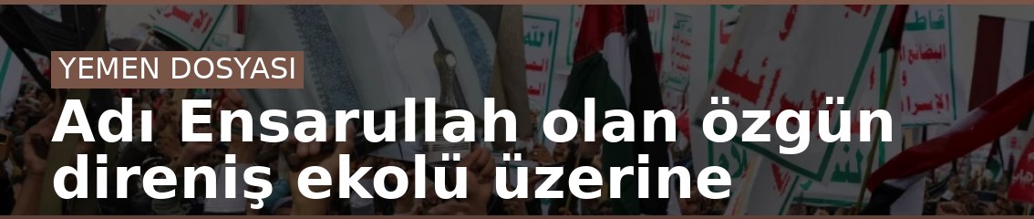 Adı Ensarullah olan özgün direniş ekolü üzerine