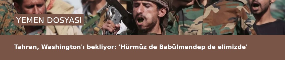 Tahran, Washington'ı bekliyor: 'Hürmüz de Babülmendep de elimizde'