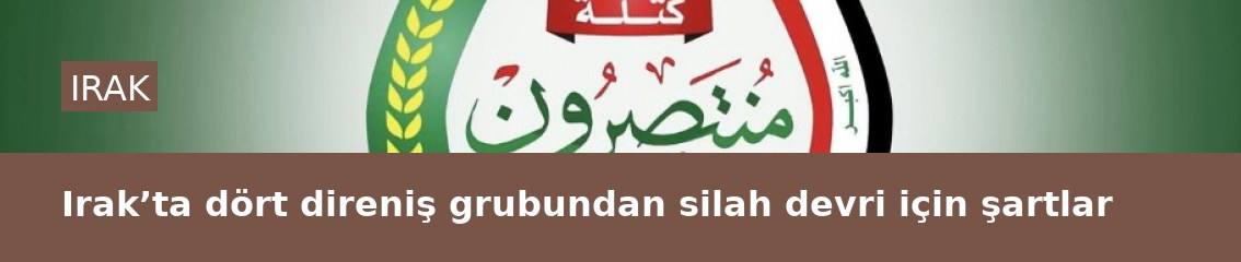 Irak’ta dört direniş grubundan silah devri için şartlar