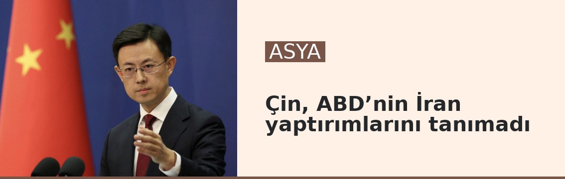 Çin, ABD’nin İran yaptırımlarını tanımadı