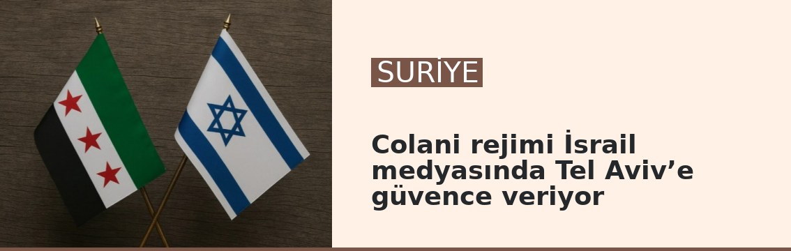 Colani rejimi İsrail medyasında Tel Aviv’e güvence veriyor