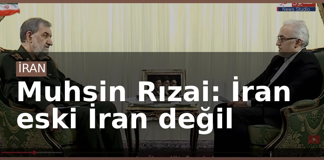 Muhsin Rızai: İran eski İran değil