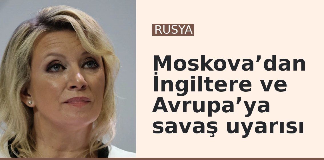 Moskova’dan İngiltere ve Avrupa’ya savaş uyarısı
