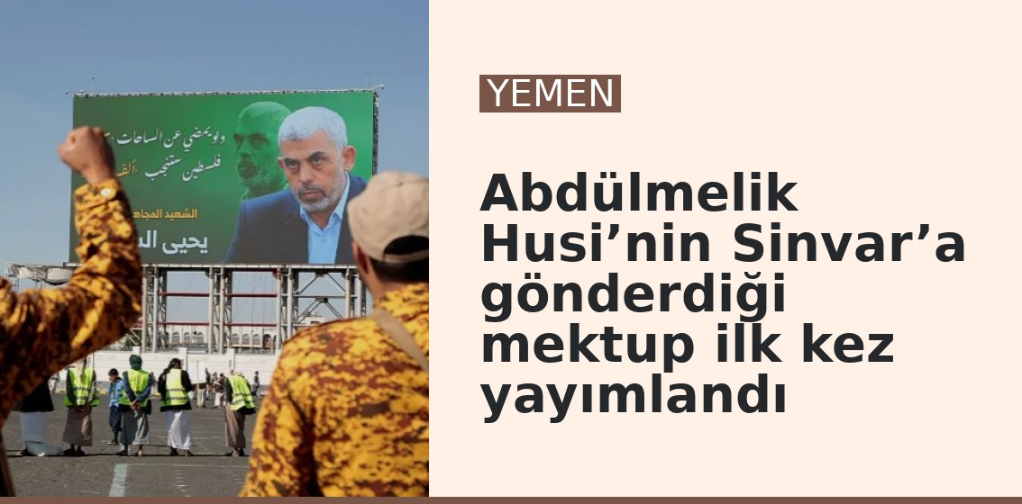 Abdülmelik Husi’nin Sinvar’a gönderdiği mektup ilk kez yayımlandı