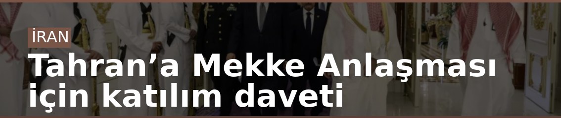 Tahran’a Mekke Anlaşması için katılım daveti