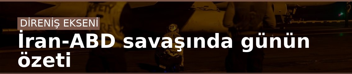 İran-ABD savaşında günün özeti