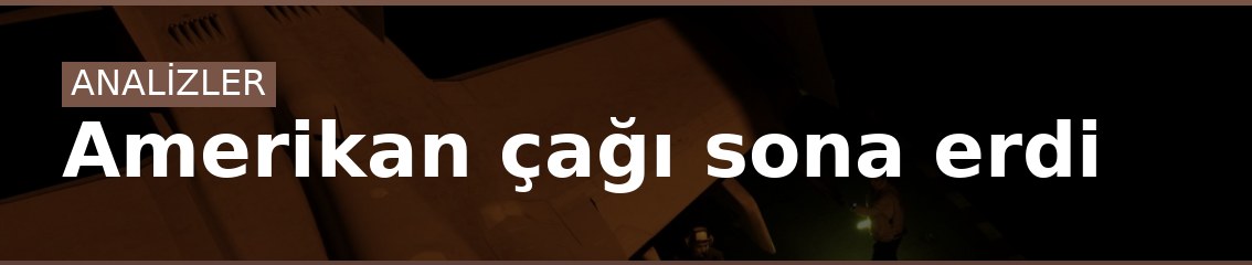 Amerikan çağı sona erdi