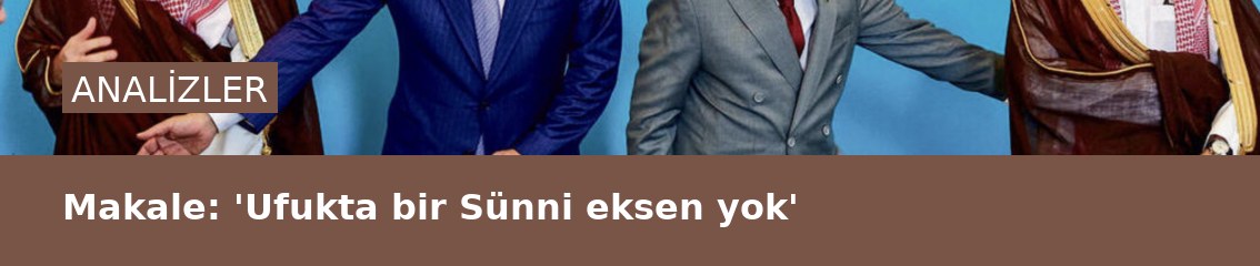 Makale: 'Ufukta bir Sünni eksen yok'